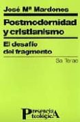 postmodernidad y cristianismo: el desafio del fragmento-jose mª mardones-9788429308181 postmodernidad y cristianismo: el desafio del fragmento-jose mª mardones-9788429308181