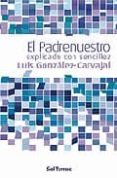 el padrenuestro explicado con sencillez-luis gonzalez-carvajal-9788429318081 el padrenuestro explicado con sencillez-luis gonzalez-carvajal-9788429318081