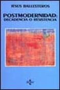 postmodernidad decadencia o resistencia-jesus ballesteros-9788430935581 postmodernidad decadencia o resistencia-jesus ballesteros-9788430935581
