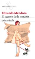 el secreto de la modelo extraviada-eduardo mendoza-9788432225581 el secreto de la modelo extraviada-eduardo mendoza-9788432225581