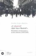 y ¿madrid? ¿que hace madrid? movimiento revolucionario y accion c olectiva (1933-1936)-sandra souto kustrin-9788432311581 y ¿madrid? ¿que hace madrid? movimiento revolucionario y accion c olectiva (1933-1936)-sandra souto kustrin-9788432311581