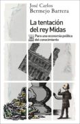 la tentacion del rey midas: para una economia politica del conocimiento-jose carlos bermejo barrera-9788432317781 la tentacion del rey midas: para una economia politica del conocimiento-jose carlos bermejo barrera-9788432317781