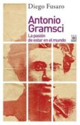 antonio gramsci: la pasion de estar en el mundo-diego fusaro-9788432319181 antonio gramsci: la pasion de estar en el mundo-diego fusaro-9788432319181