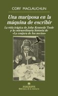 una mariposa en la maquina de escribir: la vida tragica de john kennedy toole y la extraordinaria histori de la conjura de los necios-cory maclauchlin-9788433907981 una mariposa en la maquina de escribir: la vida tragica de john kennedy toole y la extraordinaria histori de la conjura de los necios-cory maclauchlin-9788433907981