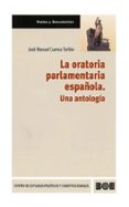 la oratoria parlamentaria española. una antologia-jose manuel cuenca toribio-9788434013681 la oratoria parlamentaria española. una antologia-jose manuel cuenca toribio-9788434013681