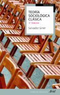 teoria sociologica clasica (3ª ed)-salvador (ed.) giner-9788434413481 teoria sociologica clasica (3ª ed)-salvador (ed.) giner-9788434413481