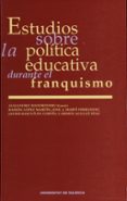 estudios sobre la politica educativa durante el franquismo-9788437038681 estudios sobre la politica educativa durante el franquismo-9788437038681