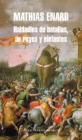 habladles de batallas, de reyes y elefantes (ebook)-mathias enard-9788439724681 habladles de batallas, de reyes y elefantes (ebook)-mathias enard-9788439724681