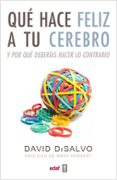 que hace feliz a tu cerebro y por que deberias hacer lo contrario-david disalvo-9788441432581 que hace feliz a tu cerebro y por que deberias hacer lo contrario-david disalvo-9788441432581