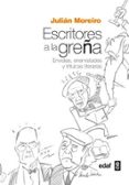 escritores a la greña: envidias, enemistades y trifulcas literarias-julian moreiro-9788441434981 escritores a la greña: envidias, enemistades y trifulcas literarias-julian moreiro-9788441434981