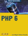 php 6 (manual imprescindible)-luis miguel cabezas granado-9788441526181 php 6 (manual imprescindible) luis miguel cabezas granado 9788441526181