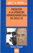 iniciacion a la literatura hispanoamericana del siglo xx-carmen gonzalo-9788446008781 iniciacion a la literatura hispanoamericana del siglo xx-carmen gonzalo-9788446008781