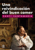 una reivindicacion del buen comer-santi santamaria-9788446035381 una reivindicacion del buen comer-santi santamaria-9788446035381