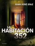 la habitación 352 (ebook)-juan jose diaz tellez-9788448008581 la habitación 352 (ebook)-juan jose diaz tellez-9788448008581