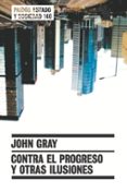 contra el progreso y otras ilusiones-john gray-9788449319181 contra el progreso y otras ilusiones-john gray-9788449319181