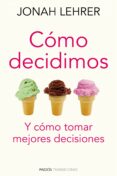 como decidimos: y como tomar mejores decisiones-jonah lehrer-9788449325281 como decidimos: y como tomar mejores decisiones-jonah lehrer-9788449325281