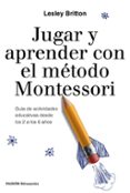 jugar y aprender con el metodo montessori: guia de actividades educativas desde los 2 a los 6 años-lesley britton-9788449333781 jugar y aprender con el metodo montessori: guia de actividades educativas desde los 2 a los 6 años-lesley britton-9788449333781