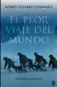 el peor viaje del mundo: la expedicion de scott al polo sur-apsley cherry-garrard-9788466632881 el peor viaje del mundo: la expedicion de scott al polo sur-apsley cherry-garrard-9788466632881