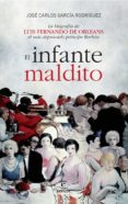 el infante maldito: luis fernando de orleans y borbon-jose carlos garcia rodriguez-9788467004281 el infante maldito: luis fernando de orleans y borbon-jose carlos garcia rodriguez-9788467004281