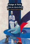 11. viatge al futur. relats de ciència-ficció-d. agustin sanchez-9788468218281 11. viatge al futur. relats de ciència-ficció-d. agustin sanchez-9788468218281
