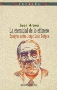 la eternidad de lo efimero. ensayos sobre jorge luis borges-juan arana-9788470308581 la eternidad de lo efimero. ensayos sobre jorge luis borges-juan arana-9788470308581