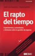 el rapto del tiempo: experimentos, curiosidades y fantasias sobre la gestion de esperas-josé luis zapatero-diana gavilán-9788473566681 el rapto del tiempo: experimentos, curiosidades y fantasias sobre la gestion de esperas-josé luis zapatero-diana gavilán-9788473566681