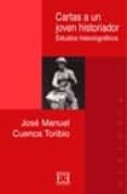 cartas a un joven historiador: estudios historiograficos-jose manuel cuenca toribio-9788474907681 cartas a un joven historiador: estudios historiograficos-jose manuel cuenca toribio-9788474907681