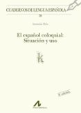 el español coloquial: situacion y uso-antonio briz gomez-9788476352281 el español coloquial: situacion y uso-antonio briz gomez-9788476352281