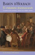 el cristianismo desenmascarado-baron d holbach-9788477028581 el cristianismo desenmascarado-baron d holbach-9788477028581