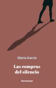 las compras del silencio-gloria garcia-9788478397181 las compras del silencio-gloria garcia-9788478397181