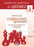 combinaciones espectaculares (cuadernos practicos de ajedrez 2): 128 ejercicios tematicos para un entrenamiento estructurado-antonio gude-9788479024581 combinaciones espectaculares (cuadernos practicos de ajedrez 2): 128 ejercicios tematicos para un entrenamiento estructurado-antonio gude-9788479024581