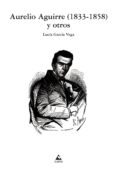 aurelio aguirre (1833-1858) y otros-lucia garcia vega-9788482894881 aurelio aguirre (1833-1858) y otros-lucia garcia vega-9788482894881