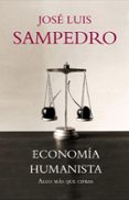 economia humanista: algo mas que cifras-jose luis sampedro-9788483068281 economia humanista: algo mas que cifras-jose luis sampedro-9788483068281