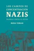 los campos de concentracion nazis: palabras contra el olvido-rosa toran-9788483076781 los campos de concentracion nazis: palabras contra el olvido-rosa toran-9788483076781