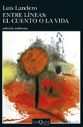 entre lineas: el cuento o la vida-luis landero-9788483101681 entre lineas: el cuento o la vida-luis landero-9788483101681