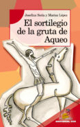 el sortilegio de la gruta de aqueo-marisa lopez soria-josefina soria-9788483168981 el sortilegio de la gruta de aqueo-marisa lopez soria-josefina soria-9788483168981