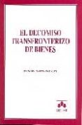 el decomiso transfronterizo de bienes-fernando gascon inchausti-9788483420881 el decomiso transfronterizo de bienes-fernando gascon inchausti-9788483420881