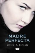 madre perfecta (ebook)-casey b. dolan-9788483658581 madre perfecta (ebook)-casey b. dolan-9788483658581