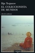 el coleccionista de mundos-ilija trojanow-9788483830581 el coleccionista de mundos-ilija trojanow-9788483830581