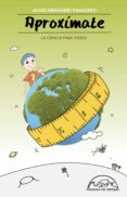 aproximate: la ciencia para todos-javier fernandez panadero-9788483931981 aproximate: la ciencia para todos-javier fernandez panadero-9788483931981