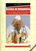 ecclesia de eucharistia: carta enciclica sobre la eucaristia en s u relacion con la iglesia-9788484073581 ecclesia de eucharistia: carta enciclica sobre la eucaristia en s u relacion con la iglesia-9788484073581