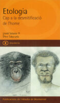 etologia: cap a la desmitificacio de l home-jordi sabater-pere tobaruela-9788484155881 etologia: cap a la desmitificacio de l home-jordi sabater-pere tobaruela-9788484155881