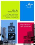 taller de teatro musical: una guia practica para montar, paso a p aso, un musical-angels marcer-ester bartomeu-9788484284581 taller de teatro musical: una guia practica para montar, paso a p aso, un musical-angels marcer-ester bartomeu-9788484284581