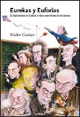 eurekas y euforias: como entender la ciencia a traves de sus anec dotas-walter gratzer-9788484325581 eurekas y euforias: como entender la ciencia a traves de sus anec dotas-walter gratzer-9788484325581