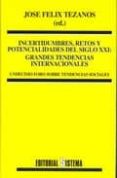 incertidumbres, retos y potencialidades del s.xxi: grandes tenden ncias internacionales-jose felix tezanos-9788486497781 incertidumbres, retos y potencialidades del s.xxi: grandes tenden ncias internacionales-jose felix tezanos-9788486497781