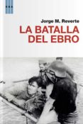 la batalla del ebro-jorge m. reverte-9788490064481 la batalla del ebro-jorge m. reverte-9788490064481
