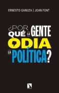 ¿por que la gente odia la politica?: como nos gustaria que se tomaran las decisiones politicas-ernesto ganuza-joan font-9788490974681 ¿por que la gente odia la politica?: como nos gustaria que se tomaran las decisiones politicas-ernesto ganuza-joan font-9788490974681