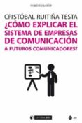 como explicar el sistema de empresas de comunicacion a futuros comunicadores?-9788491168881 como explicar el sistema de empresas de comunicacion a futuros comunicadores?-9788491168881
