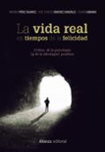 la vida real en tiempos de la felicidad: critica de la psicologia ( y de la ideologia) positiva-marino perez alvarez-jose carlos sanchez-9788491812081 la vida real en tiempos de la felicidad: critica de la psicologia ( y de la ideologia) positiva-marino perez alvarez-jose carlos sanchez-9788491812081