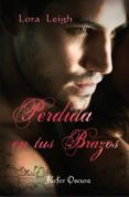 perdida en tus brazos-lora leigh-9788492415281 perdida en tus brazos-lora leigh-9788492415281